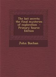 Last Secrets; The Final Mysteries of Exploration,1287659764,9781287659761
