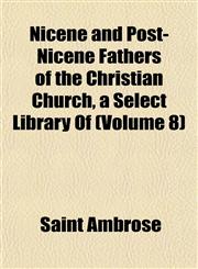 Nicene and Post-Nicene Fathers of the Christian Church, a Select Library Of (Volume 8),1151756091,9781151756091