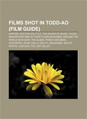 Films shot in Todd-AO (Film Guide) Airport, Doctor Dolittle, The Sound of Music, Those Magnificent Men in their Flying Machines,1155191110,9781155191119