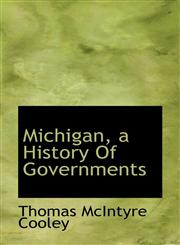 Michigan, a History Of Governments,111755838X,9781117558387