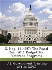 S. Hrg. 111-597 The Fiscal Year 2011 Budget for Veterans Programs,1287594042,9781287594048