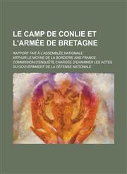 Le Camp de Conlie Et L'Armee de Bretagne; Rapport Fait A L'Assemblee Nationale,123450412X,9781234504120
