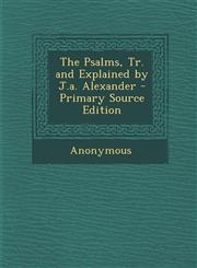 Psalms, Tr. and Explained by J.A. Alexander,128742922X,9781287429227