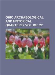 Ohio Archaeological and Historical Quarterly Volume 22,1234232332,9781234232337