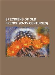 Specimens of Old French (IX-XV Centuries),1236495756,9781236495754