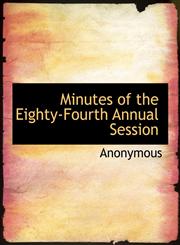 Minutes of the Eighty-Fourth Annual Session,1140119087,9781140119081