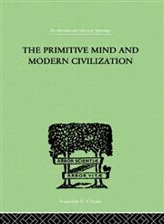 The Primitive Mind and Modern Civilization 2nd Revised Edition,0415209501,9780415209502