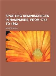 Sporting reminiscences in Hampshire, from 1745 to 1862,1150782579,9781150782572