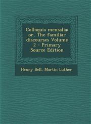 Colloquia Mensalia; Or, the Familiar Discourses Volume 2 - Primary Source Edition,1293885738,9781293885734