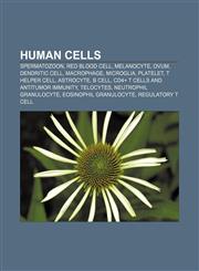 Human cells Spermatozoon, Red blood cell, Melanocyte, Ovum, Dendritic cell, Macrophage, Microglia, Platelet, T helper cell, Astrocyte, B cell,1157249302,9781157249306