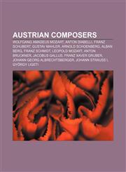 Austrian composers Wolfgang Amadeus Mozart, Anton Diabelli, Franz Schubert, Gustav Mahler, Arnold Schoenberg, Alban Berg, Franz Schmidt,1157699626,9781157699620