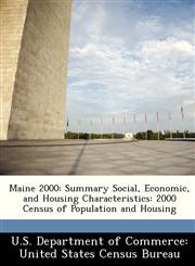 Maine 2000 Summary Social, Economic, and Housing Characteristics: 2000 Census of Population and Housing,1249571332,9781249571339