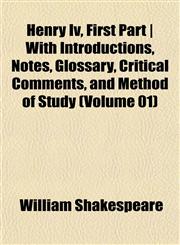 Henry Iv, First Part | With Introductions, Notes, Glossary, Critical Comments, and Method of Study (Volume 01),1154725286,9781154725285