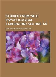 Studies from Yale Psychological Laboratory Volume 1-6,1130993310,9781130993318