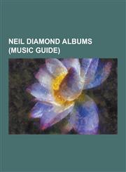 Neil Diamond Albums (Music Guide) 12 Songs (Neil Diamond Album), a Cherry Cherry Christmas, Beautiful Noise (Album), Brother Love's Travelling Salvat,1230533524,9781230533520