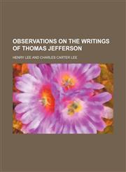Observations on the Writings of Thomas Jefferson,1458833887,9781458833884