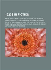 1920s in fiction Tintin books, King Ottokar's Sceptre, The Red Sea Sharks, Cigars of the Pharaoh, Tintin and Alph-Art, Tintin in the Congo,1158098081,9781158098088