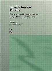 Imperialism and Theatre Essays on World Theatre, Drama and Performance Illustrated Edition,0415106400,9780415106405