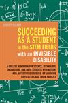Succeeding as a Student in the STEM Fields with an Invisible Disability A College Handbook for Science, Technology, Engineering, and Math Students with Autism, ADD, Affective Disorders, or Learning Difficulties and their Families,1849059470,9781849059473