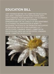 Education bill; Joint hearings before the committee on education and labor, Congress of the United States, Sixty-sixth Congress, first session on S. 1017 to create a department of education, to authorize appropriations for the conduct of said department,,1150953462,9781150953460