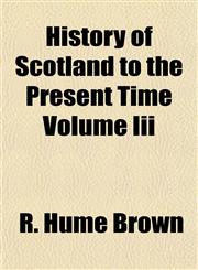 History of Scotland to the Present Time Volume Iii,1152954962,9781152954960