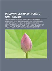 Predavatelji na Univerzi v Göttingenu Carl Friedrich Gauss, Julius Wilhelm Richard Dedekind, Hermann Minkowski, Walther Hermann Nernst,123301451X,9781233014514
