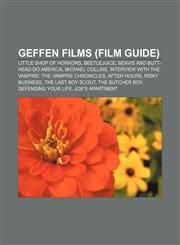 Geffen films (Film Guide) Little Shop of Horrors, Beetlejuice, Beavis and Butt-head Do America, Michael Collins,1155197305,9781155197302