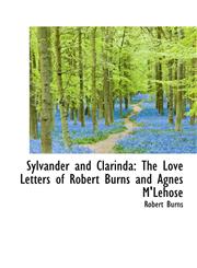 Sylvander and Clarinda The Love Letters of Robert Burns and Agnes M'Lehose,1241679819,9781241679811