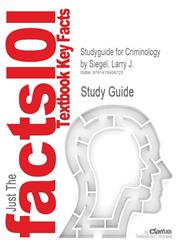 Studyguide for Criminology by Siegel, Larry J., ISBN 9780495912460,1478406720,9781478406723