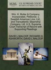 Wm. H. Muller & Company, Incorporated, Petitioner, v. Swedish American Line, Ltd., and Transatlantic Steamship Company, Ltd. U.S. Supreme Court Transcript of Record with Supporting Pleadings,1270417134,9781270417132