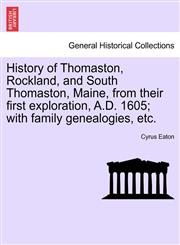 History of Thomaston, Rockland, and South Thomaston, Maine, from their first exploration, A.D. 1605; with family genealogies, etc.,1241421943,9781241421946