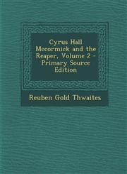 Cyrus Hall McCormick and the Reaper, Volume 2,1287606016,9781287606017