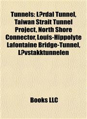 Tunnel Introduction Lærdal Tunnel, Taiwan Strait Tunnel Project, North Shore Connector, Louis-Hippolyte Lafontaine Bridge-Tunnel,1155938682,9781155938684