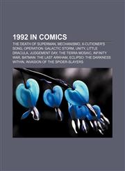 1992 in comics The Death of Superman, Mechanismo, X-Cutioner's Song, Operation: Galactic Storm, Unity, Little Dracula, Judgement Day,1156882583,9781156882580