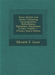 Ferns British And Exotic: Containing Gymnogramma, Nothochlaena, Niphobolus, Polypodium, In Part, Volume 1 - Primary Source Edition,1294067842,9781294067849