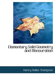 Elementary Solid Geometry and Mensuration,1103720856,9781103720859