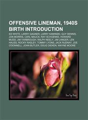 Offensive lineman, 1940s birth Introduction Ed White, Larry Gagner, Larry Kaminski, Guy Dennis, Jon Morris, Carl Mauck, Ray Schoenke,1155932072,9781155932071