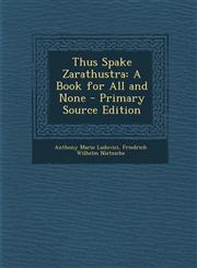 Thus Spake Zarathustra A Book for All and None - Primary Source Edition,1293762784,9781293762783