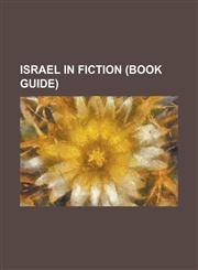 Israel in Fiction (Book Guide) An Israeli Love Story, Asterix and the Black Gold, a Flag Is Born, Ben Hur Live, Gabriel Allon, Golda's Balcony, Land,1230800700,9781230800707