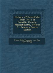 History of Greenfield Shire Town of Franklin County, Massachusetts, Volume 2 - Primary Source Edition,1293318124,9781293318126