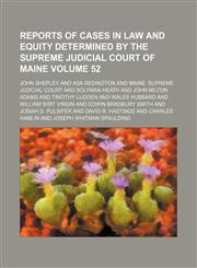Reports of cases in law and equity determined by the Supreme Judicial Court of Maine Volume 52,1153888807,9781153888806