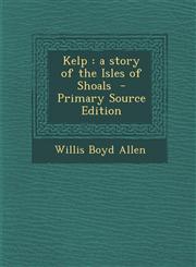 Kelp A Story of the Isles of Shoals - Primary Source Edition,1294697455,9781294697459