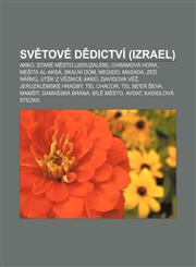 Světové dědictví (Izrael) Akko, Staré Město (Jeruzalém), Chrámová hora, Mešita Al-Aksá, Skalní dóm, Megido, Masada, Zeď nářků,1232850020,9781232850021