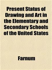 Present Status of Drawing and Art in the Elementary and Secondary Schools of the United States,1151797898,9781151797896