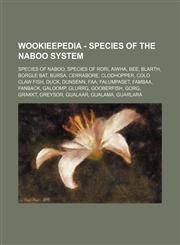 Wookieepedia - Species of the Naboo system Species of Naboo, Species of Rori, Aiwha, Bee, Blarth, Borgle bat, Bursa, Cerrabore, Clodhopper, Colo claw fish, Duck, Dunsenn, Faa, Falumpaset, Fambaa, Fanback, Galoomp, Glurrg, Gooberfish, Gorg, Grakkt, Greyso,1234859211,9781234859213