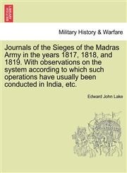 Journals of the Sieges of the Madras Army in the years 1817, 1818, and 1819. With observations on the system according to which such operations have usually been conducted in India, etc.,1241405468,9781241405465