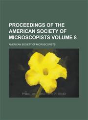 Proceedings of the American Society of Microscopists Volume 8,1153927500,9781153927505