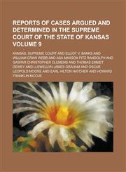 Reports of Cases Argued and Determined in the Supreme Court of the State of Kansas Volume 9,1236967666,9781236967664