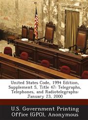 United States Code, 1994 Edition, Supplement 5, Title 47 Telegraphs, Telephones, and Radiotelegraphs: January 23, 2000,1289422796,9781289422790