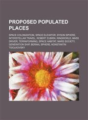 Proposed populated places Space colonization, Space elevator, Dyson sphere, Interstellar travel, Robert Zubrin, Ringworld, Mass driver,1234581221,9781234581220